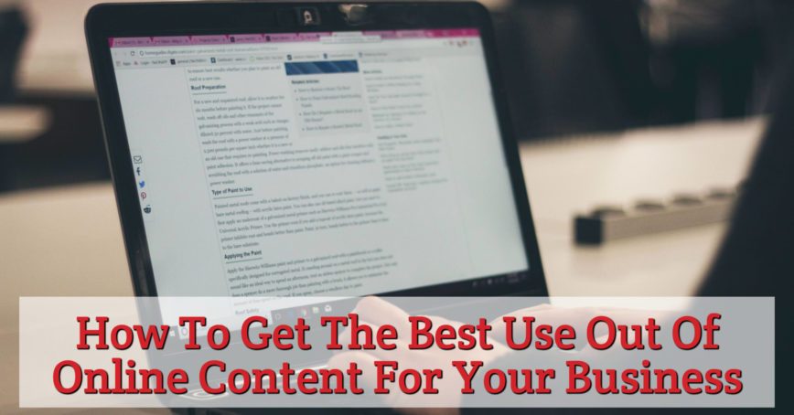 How To Get The Best Use Out Of Online Content For Your Business