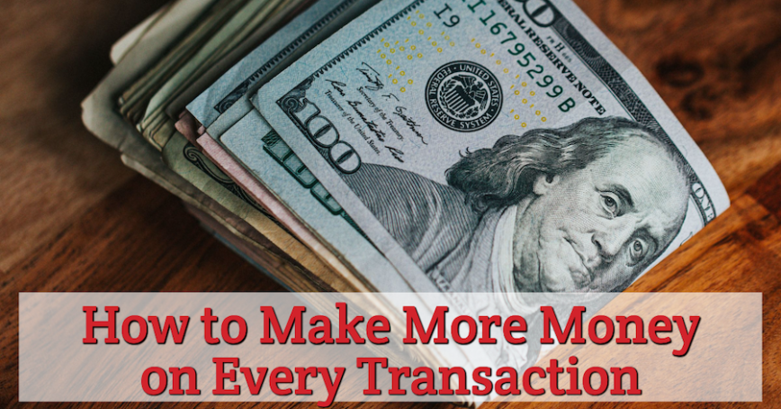 How to Make More Money on Every Transaction