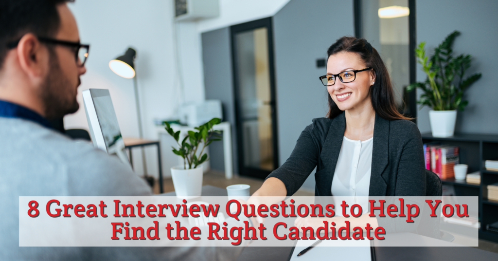 8 Great Interview Questions To Help You Find The Right Candidate - The 