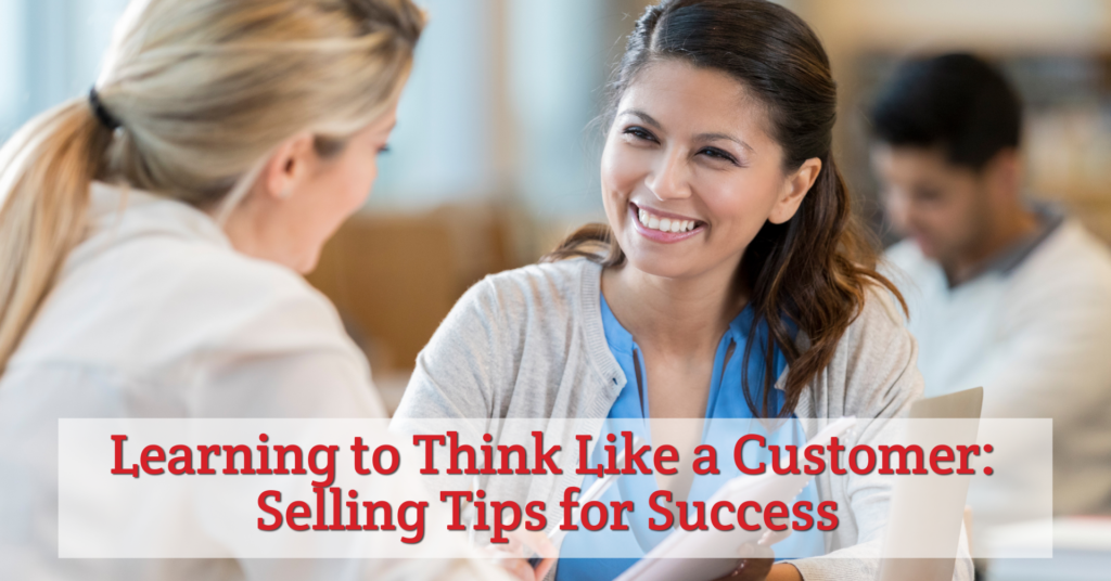 Learning to Think Like a Customer: Selling Tips for Success - The ...